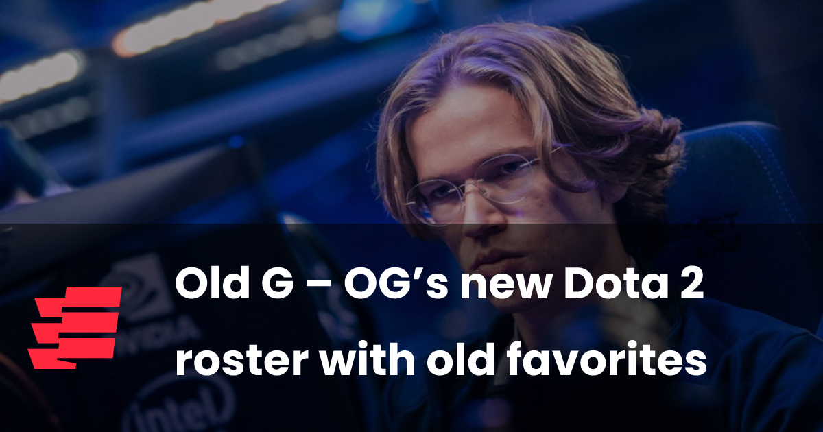 Old G – OG’s new Dota 2 roster with old favorites - Esports.gg